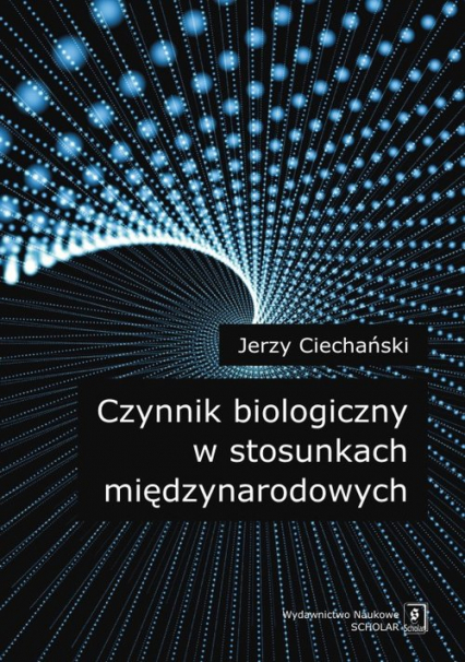 Czynnik biologiczny w stosunkach międzynarodowych - Jerzy Ciechański | okładka