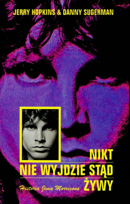 Nikt nie wyjdzie stąd żywy Historia Jima Morrisona - Sugerman Danny | okładka