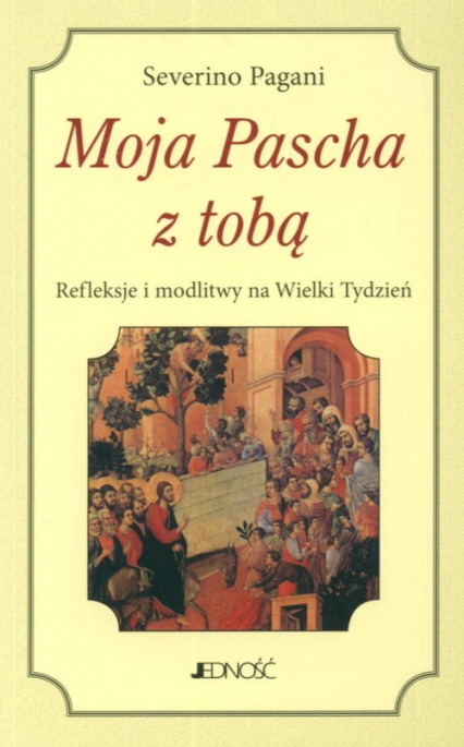 Moja Pascha z tobą Refleksje i modlitwy na Wielki Tydzień - Severino Pagani | okładka