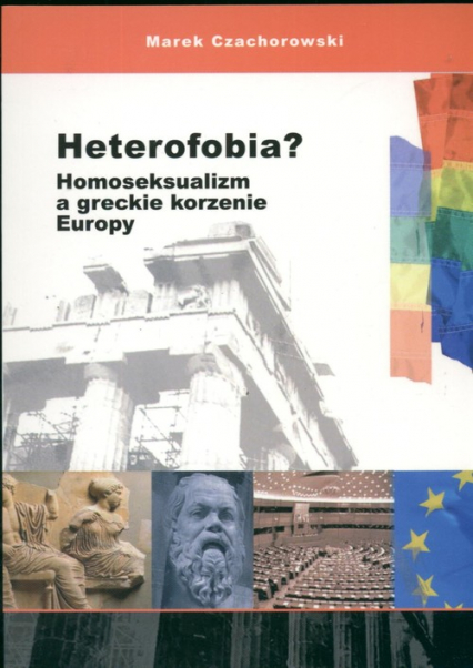 Heterofobia Homoseksualizm a greckie korzenie Europy - Czachorowski Marek | okładka