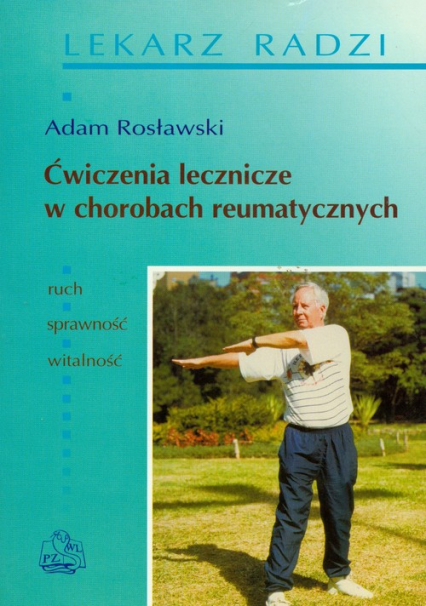 Ćwiczenia lecznicze w chorobach reumatycznych - Adam Rosławski | okładka