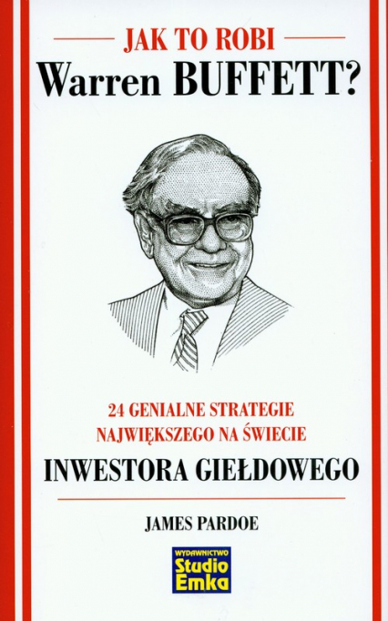 Jak to robi Warren Buffett 24 genialne strategie największego na świecie inwestora giełdowego - James Pardoe | okładka