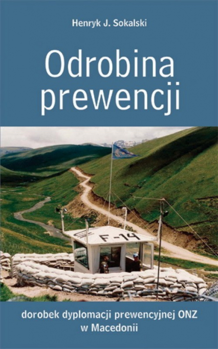 Odrobina prewencji. Dorobek dyplomacji prewencyjnej ONZ w Macedonii - Sokalski Henryk J. | okładka