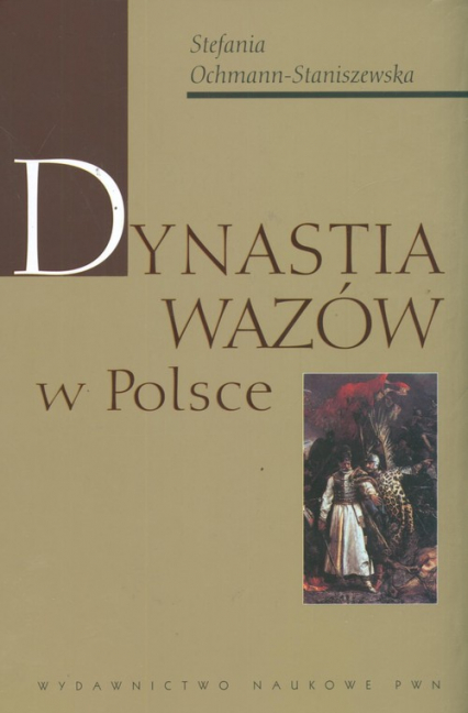 Dynastia Wazów w Polsce - Stefania Ochmann-Staniszewska | okładka