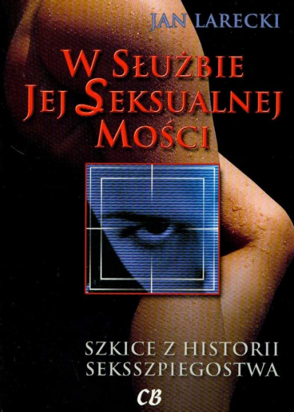 W służbie jej Seksualnej Mości Szkice z historii seksszpiegostwa - Jan Larecki | okładka