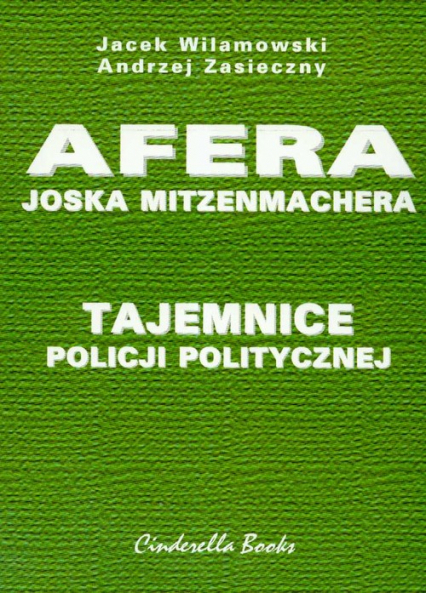 Afera Joska Mitzenmachera Tajemnice policji politycznej - Andrzej Zasieczny, Jacek Wilamowski | okładka