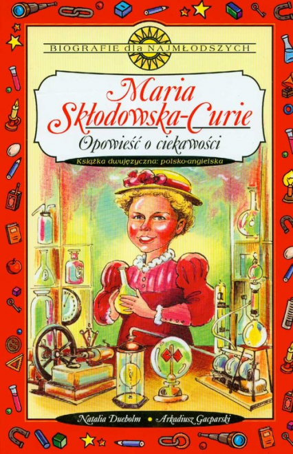 Maria Skłodowska-Curie Opowieść o ciekawości - Dueholm Natalia, Gacparski Arkadiusz | okładka
