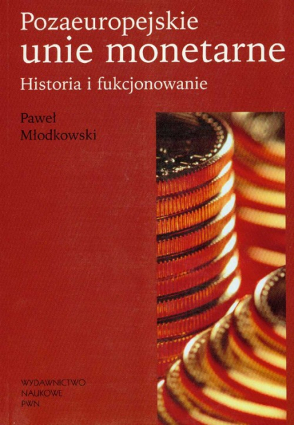 Pozaeuropejskie Unie monetarne Historia i funkcjonowanie - Paweł Młodkowski | okładka