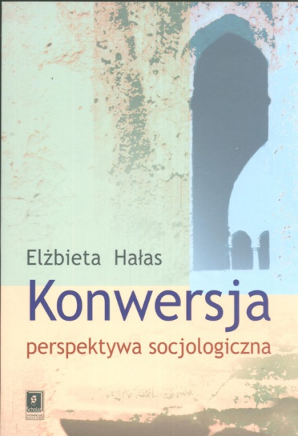 Konwersja perspektywa socjologiczna - Elżbieta Hałas | okładka