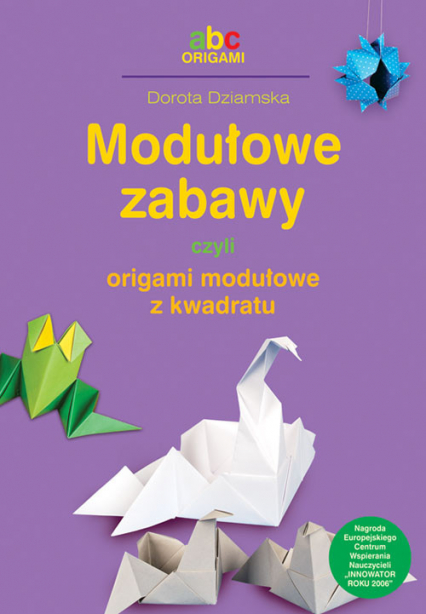 Modułowe zabawy czyli origami modułowe z kwadratu - Dorota Dziamska | okładka