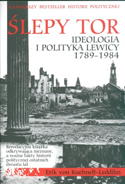 Ślepy tor Ideologia i polityka lewicy 1789-1984 - Eric Kuehnelt-Leddihn | okładka