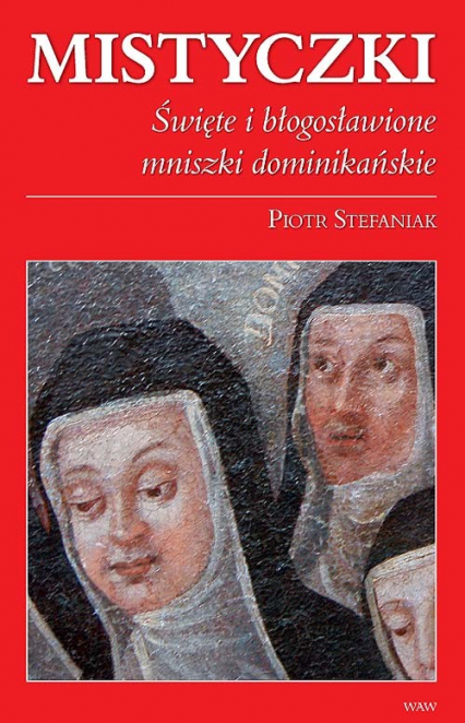 Mistyczki Święte i błogosławione mniszki dominikańskie - Stefaniak Piotr | okładka