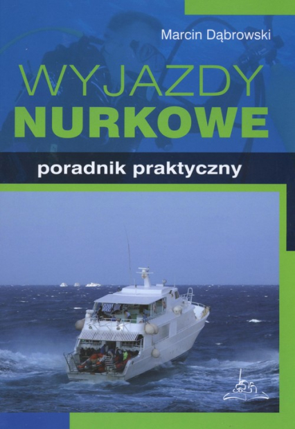 Wyjazdy nurkowe Poradnik praktyczny - Marcin Dąbrowski | okładka