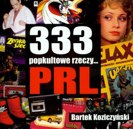 333 popkultowe rzeczy PRL - Bartek Koziczyński | okładka