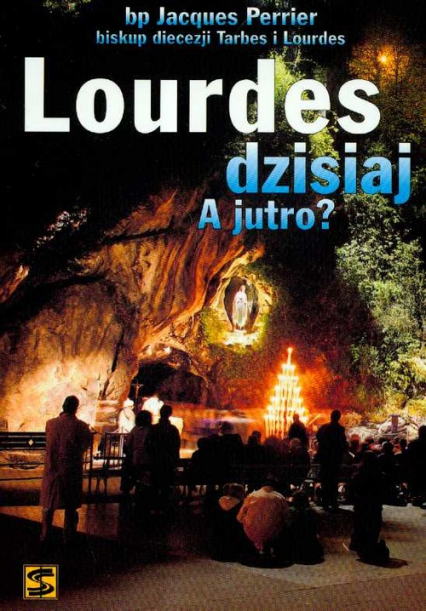 Lourdes dzisiaj A jutro? - Jacques Perrier | okładka