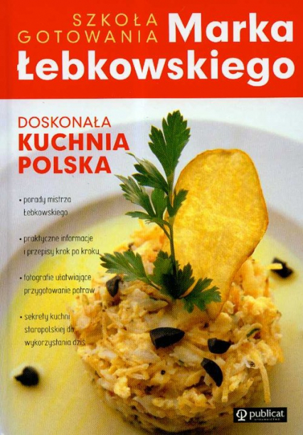 Doskonała kuchnia Polska Szkoła gotowania Marka Łebkowskiego - Marek Łebkowski | okładka