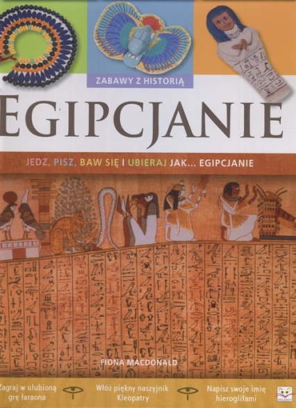 Egipcjanie Zabawy z historią Jedz pisz baw się i ubieraj się jak Egipcjanie - Fiona Macdonald | okładka