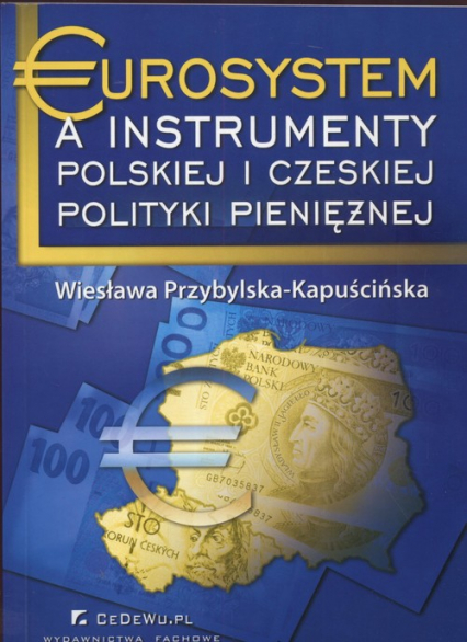 Eurosystem a instrumenty polskiej i czeskiej polityki pieniężnej - Wiesława Przybylska-Kapuścińska | okładka