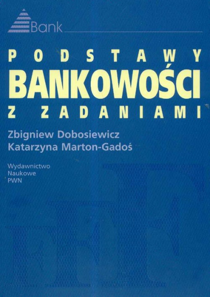 Podstawy bankowości z zadaniami - Dobosiewicz Zbigniew, Marton-Gadoś Katarzyna | okładka