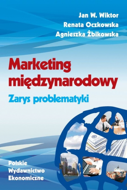 Marketing międzynarodowy Zarys problematyki - Jan Wiktor, Renata Oczkowska, Żbikowska Agnieszka | okładka