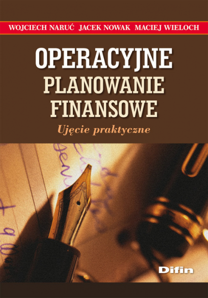 Operacyjne planowanie finansowe Ujęcie praktyczne - Jacek Nowak, Naruć Wojciech, Wieloch Maciej | okładka