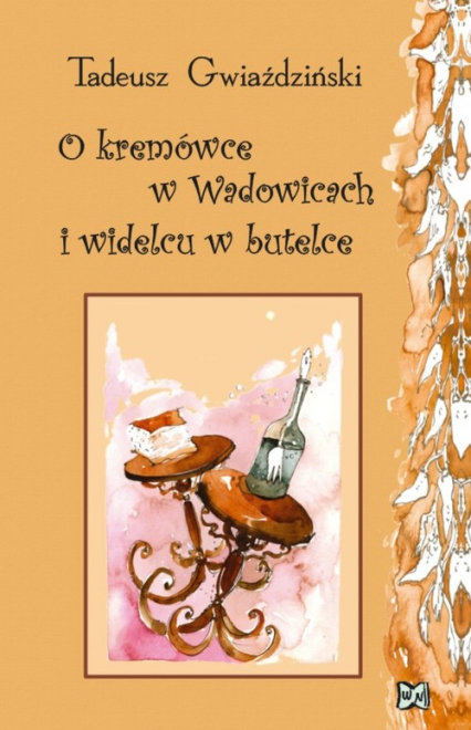O kremówce w Wadowicach i widelcu w butelce - Tadeusz Gwiaździński | okładka