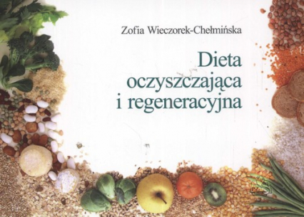 Dieta oczyszczająca i regeneracyjna - Zofia Wieczorek-Chełmińska | okładka