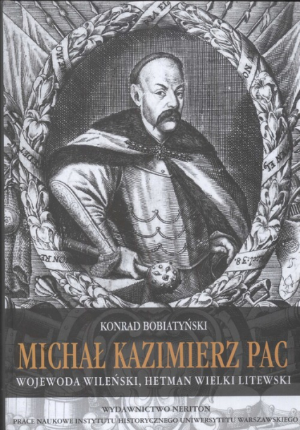 Michał Kazimierz Pac wojewoda wileński, hetman wielki litewski - Konrad Bobiatyński | okładka
