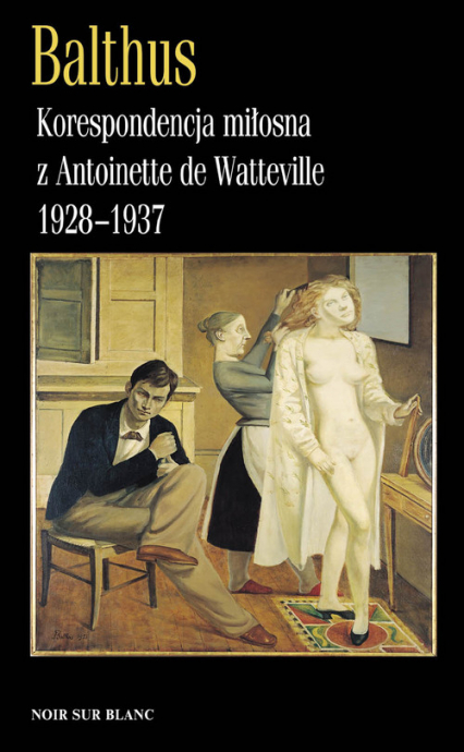 Korespondencja miłosna z Antoinette de Watteville 1928-1937 - Balthus | okładka