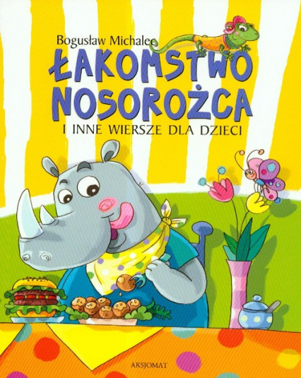 Łakomstwo nosorożca i inne wiersze dla dzieci - Bogusław Michalec | okładka