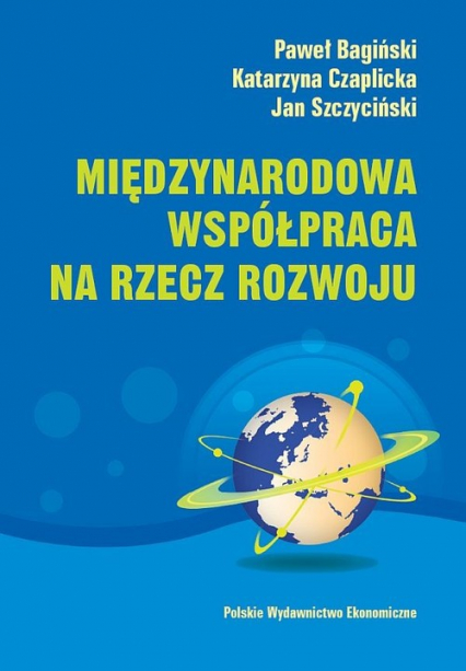 Międzynarodowa współpraca na rzecz rozwoju - Bagiński Paweł, Czaplicka Katarzyna, Szczyciński Jan | okładka