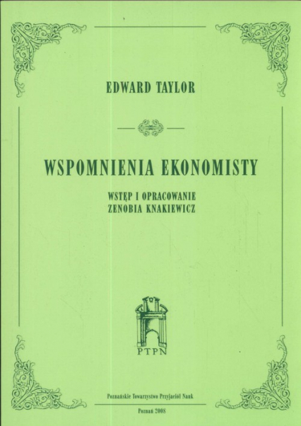 Wspomnienia ekonomisty Wstęp i opracowanie Zenobia Knakiewicz - Edward Taylor | okładka