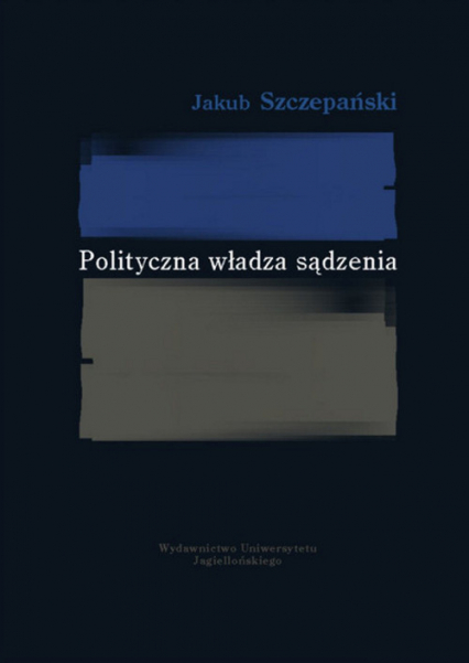 Polityczna władza sądzenia - Jakub Szczepański | okładka