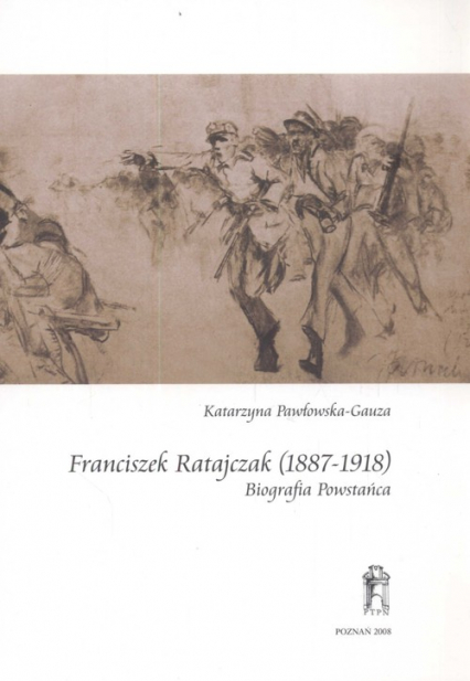 Franciszek Ratajczak (1887-1918) Biografia Powstańca - Katarzyna Pawłowska-Gauza | okładka