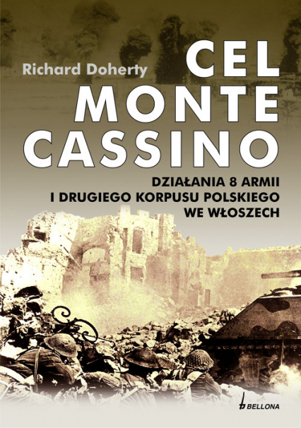 Cel Monte Cassino Działania 8 Armii i Drugiego Korpusu Polskiego we Włoszech - Richard Doherty | okładka