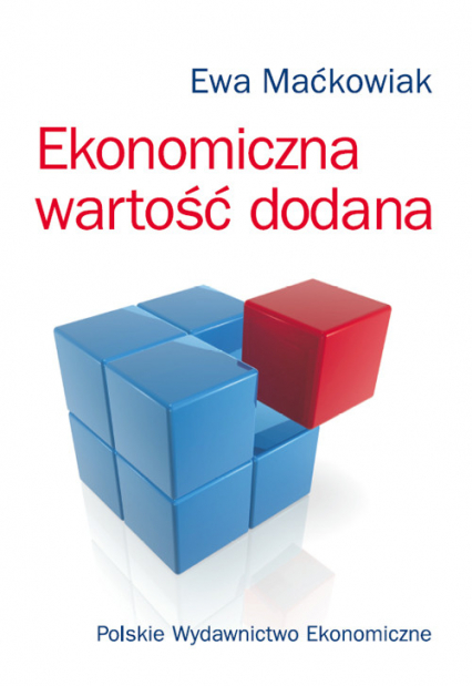 Ekonomiczna wartość dodana Miernik oceny kondycji finansowej i wartości przedsiębiorstwa - Ewa Maćkowiak | okładka