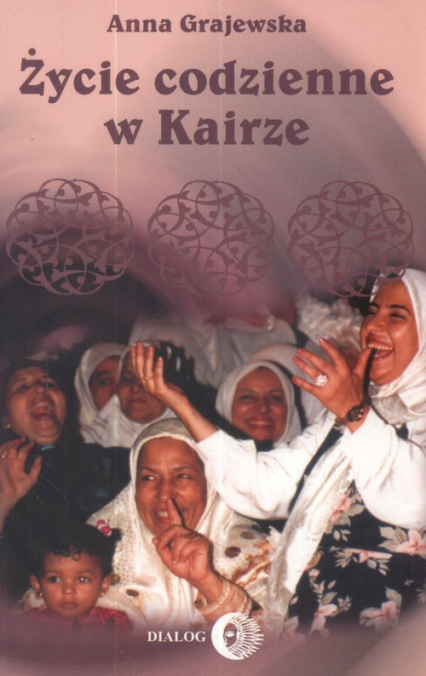 Życie codzienne w Kairze 2003-2004 - Anna Grajewska | okładka