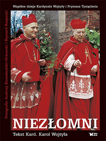 Niezłomni Wspólne dzieje Kardynała Wojtyły i Prymasa Tysiąclecia - Karol Wojtyła | okładka