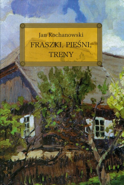 Fraszki Pieśni Treny - Jan Kochanowski | okładka