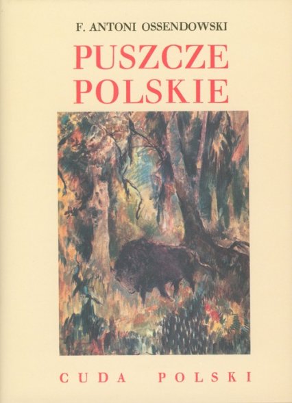 Puszcze polskie Cuda Polski - Antoni Ferdynand Ossendowski | okładka