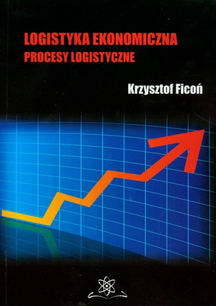 Logistyka ekonomiczna Procesy logistyczne - Krzysztof Ficoń | okładka