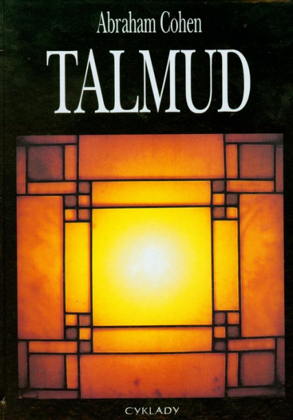 Talmud Syntetyczny wykład na temat Talmudu i nauk rabinów dotyczących religii, etyki i prawodawstwa - Abraham Cohen | okładka