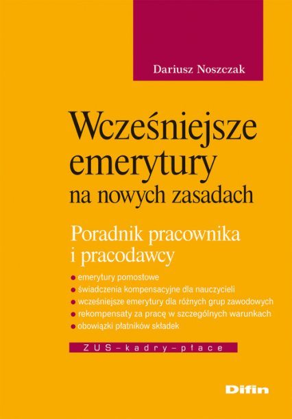 Wcześniejsze emerytury na nowych zasadach Poradnik pracownika i pracodawcy - Dariusz Noszczak | okładka