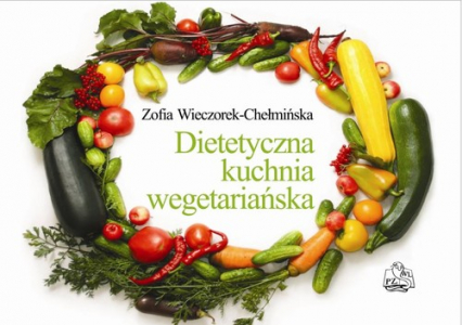 Dietetyczna kuchnia wegetariańska - Zofia Wieczorek-Chełmińska | okładka
