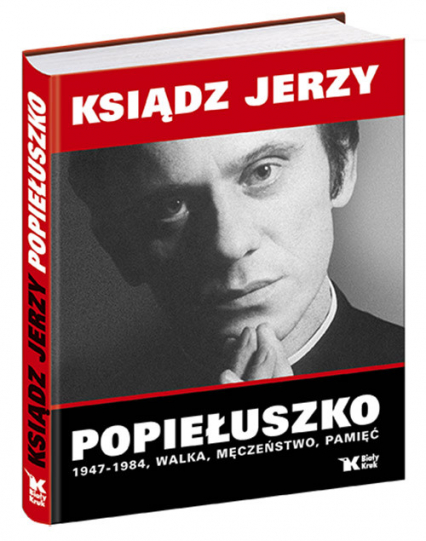 Ksiądz Jerzy Popiełuszko 1947-1984 Walka, Męczeństwo, Pamięć -  | okładka