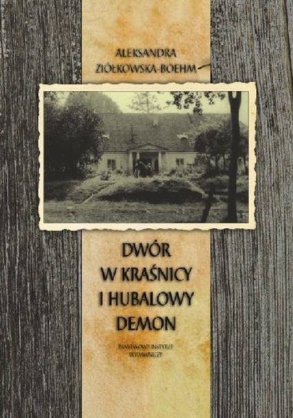 Dwór w Kraśnicy i Hubalowy demon - Aleksandra Ziółkowska-Boehm | okładka