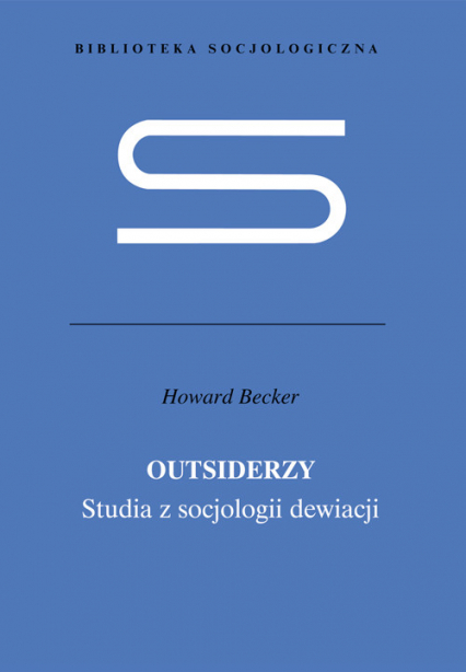 Outsiderzy Studia z socjologii dewiacji - Becker Howard S. | okładka