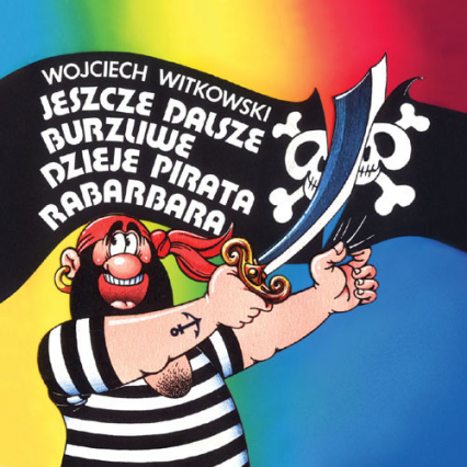 Jeszcze dalsze burzliwe dzieje pirata Rabarbara - Wojciech Witkowski | okładka