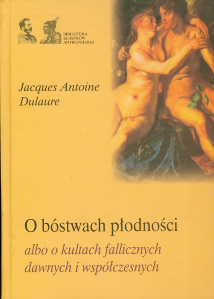 O bóstwach płodności albo o kultach fallicznych dawnych i współczesnych - Dulaure Jacques Antoine | okładka