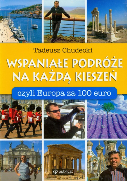 Wspaniałe podróże na każdą kieszeń czyli Europa za 100 euro - Tadeusz Chudecki | okładka